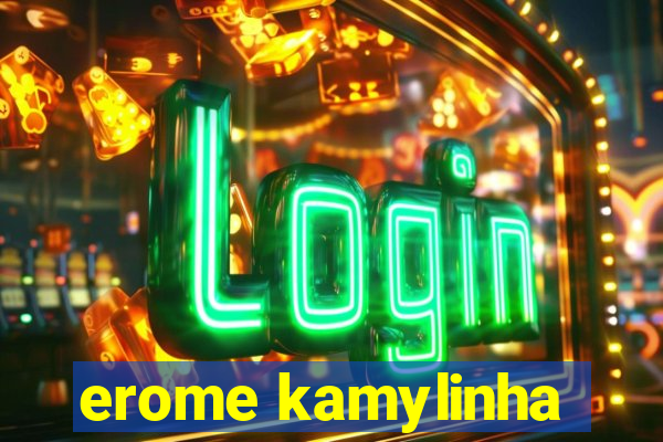 erome kamylinha